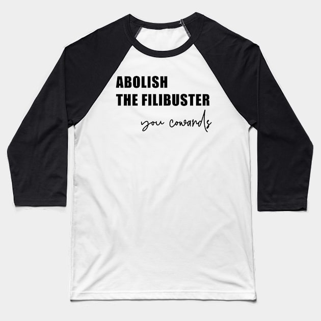 Abolish the Filibuster (in black) Baseball T-Shirt by FromMyTwoHands